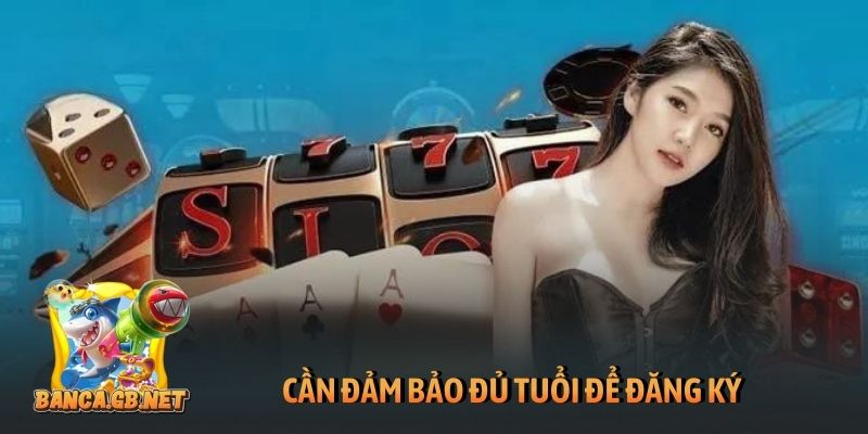 Đăng ký B52club - Hướng dẫn tạo tài khoản cổng game nhanh 6 Cần đảm bảo đủ tuổi để đăng ký