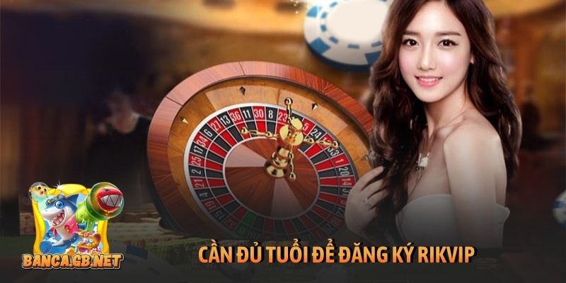 Đăng ký Rikvip - Hướng dẫn truy cập Rikvip nhanh nhất 2026 6 Cần đủ tuổi để đăng ký Rikvip