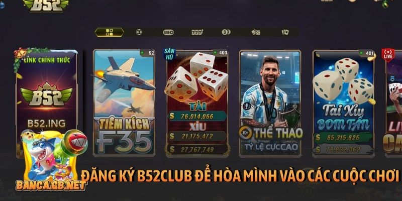 Đăng ký B52club - Hướng dẫn tạo tài khoản cổng game nhanh 4 Đăng ký B52club để hòa mình vào các cuộc chơi
