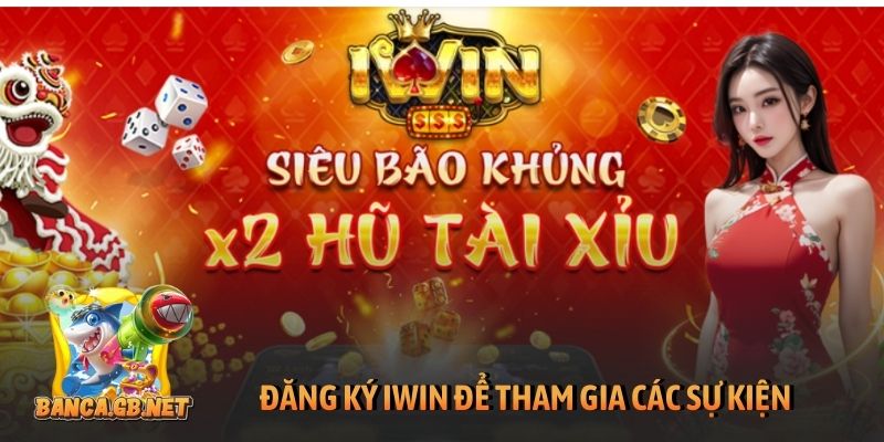 Đăng ký iWin chuẩn, an toàn khi cược trên PC, di động 4 Đăng ký iWin để tham gia các sự kiện