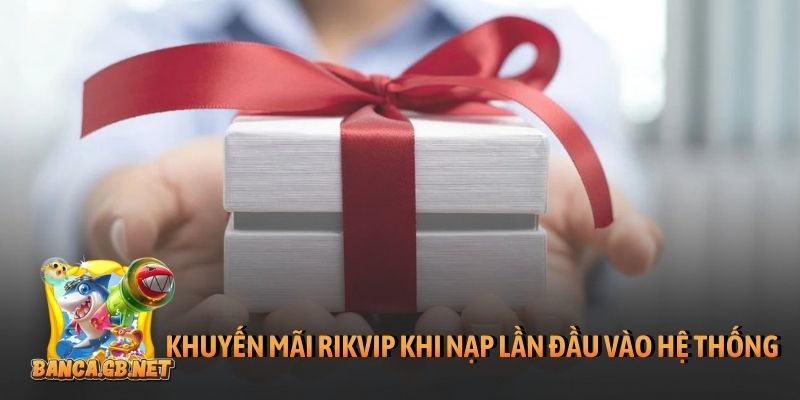 Khuyến mãi Rikvip - Ưu đãi khủng, nhận thưởng cực nhanh 5 Khuyến mãi Rikvip khi nạp lần đầu vào hệ thống