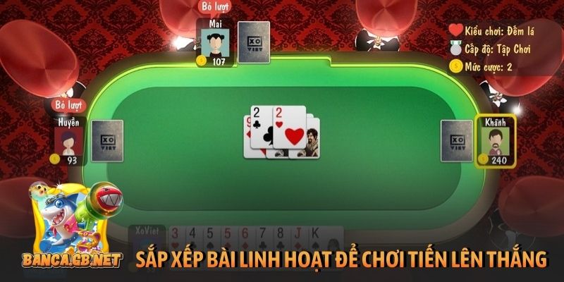 Cách chơi Tiến Lên Miền Nam luôn thắng cho mọi ván bài 5 Sắp xếp bài linh hoạt để chơi tiến lên luôn thắng
